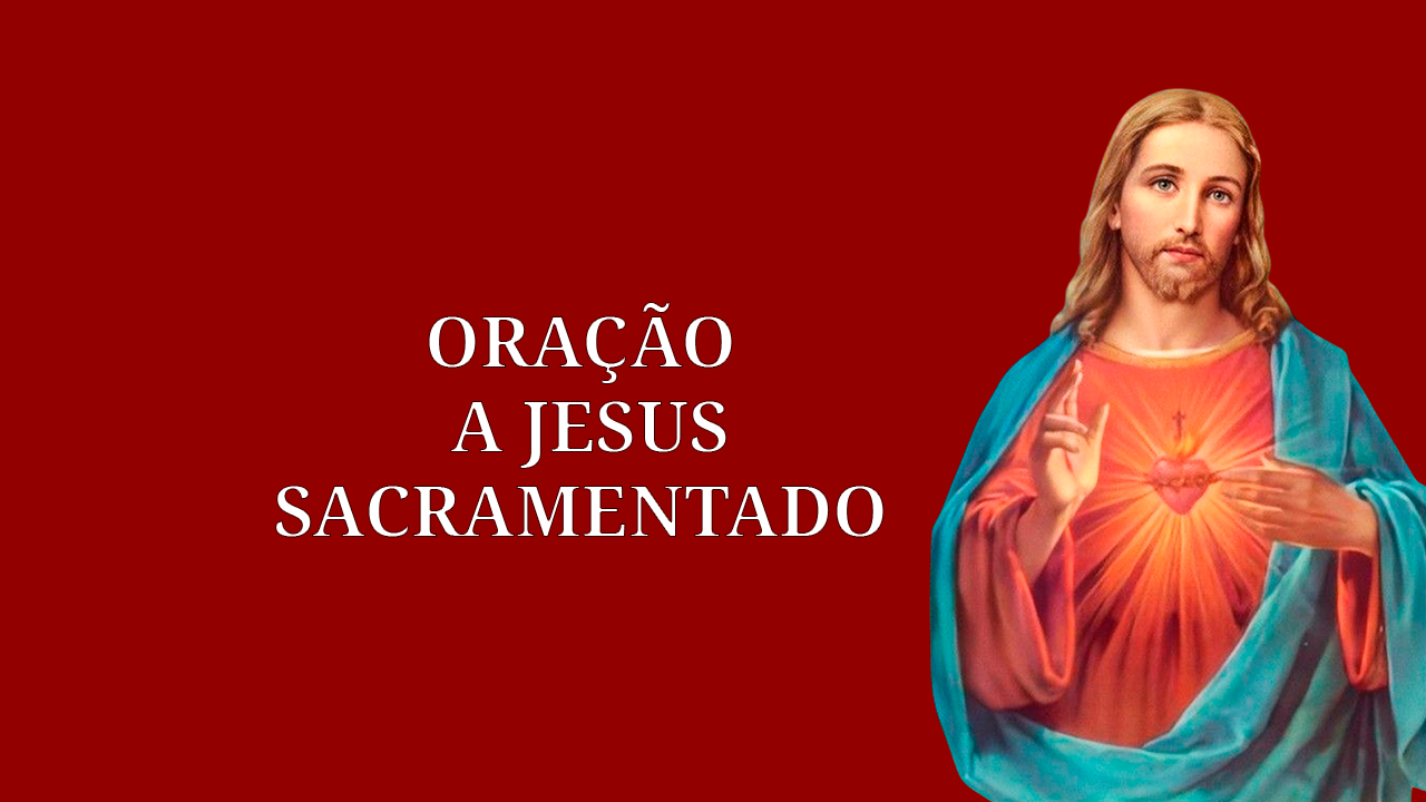 Oração a Jesus Sacramentado