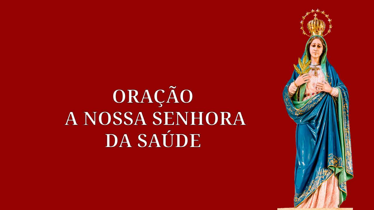 Oração a Nossa Senhora da Saúde