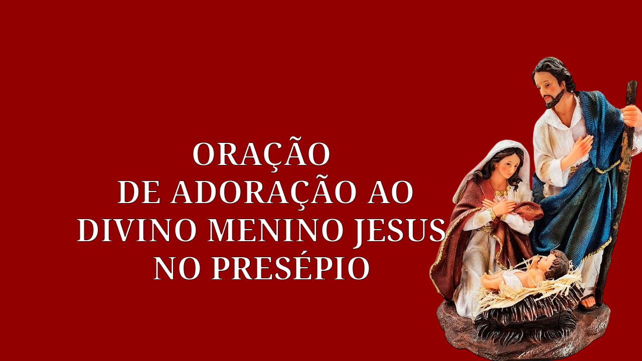 Oração de Adoração ao Divino Menino Jesus no presépio